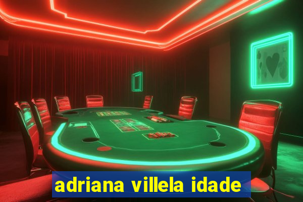 adriana villela idade